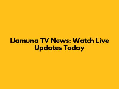 IJamuna TV News: Watch Live Updates Today