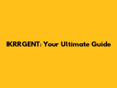 IKRRGENT: Your Ultimate Guide