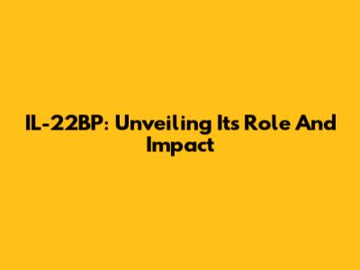 IL-22BP: Unveiling Its Role And Impact