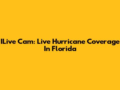 ILive Cam: Live Hurricane Coverage In Florida