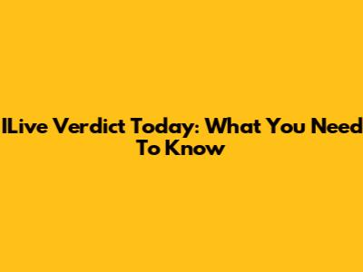 ILive Verdict Today: What You Need To Know