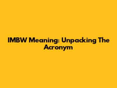 IMBW Meaning: Unpacking The Acronym
