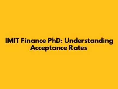IMIT Finance PhD: Understanding Acceptance Rates