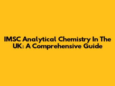 IMSC Analytical Chemistry In The UK: A Comprehensive Guide