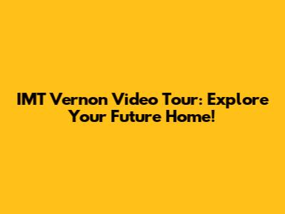 IMT Vernon Video Tour: Explore Your Future Home!