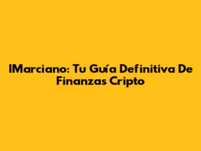 IMarciano: Tu Guía Definitiva De Finanzas Cripto