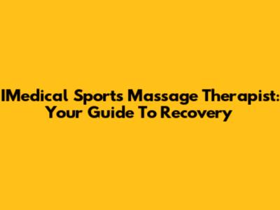 IMedical Sports Massage Therapist: Your Guide To Recovery