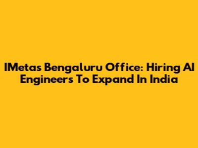 IMeta's Bengaluru Office: Hiring AI Engineers To Expand In India