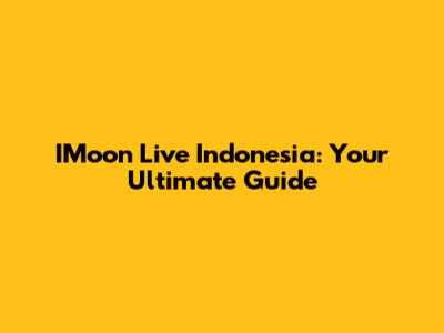 IMoon Live Indonesia: Your Ultimate Guide