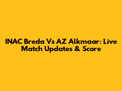 INAC Breda Vs AZ Alkmaar: Live Match Updates & Score