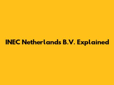 INEC Netherlands B.V. Explained