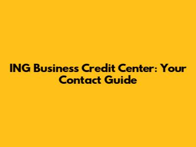 ING Business Credit Center: Your Contact Guide