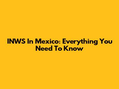INWS In Mexico: Everything You Need To Know