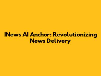 INews AI Anchor: Revolutionizing News Delivery