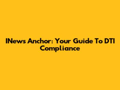 INews Anchor: Your Guide To DTI Compliance