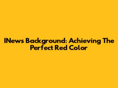 INews Background: Achieving The Perfect Red Color