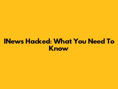 INews Hacked: What You Need To Know