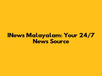 INews Malayalam: Your 24/7 News Source