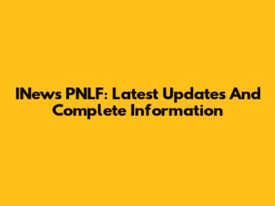 INews PNLF: Latest Updates And Complete Information