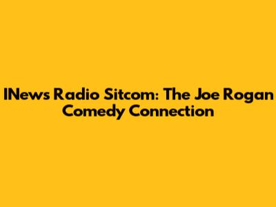INews Radio Sitcom: The Joe Rogan Comedy Connection