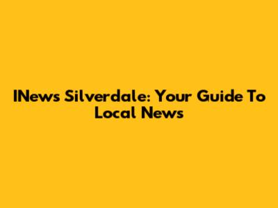 INews Silverdale: Your Guide To Local News