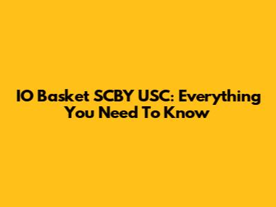 IO Basket SCBY USC: Everything You Need To Know
