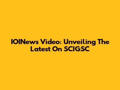 IOINews Video: Unveiling The Latest On SCIGSC