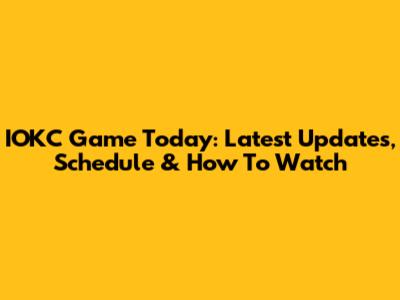 IOKC Game Today: Latest Updates, Schedule & How To Watch