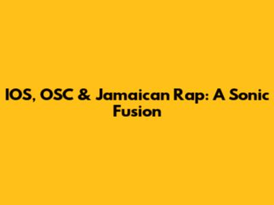 IOS, OSC & Jamaican Rap: A Sonic Fusion