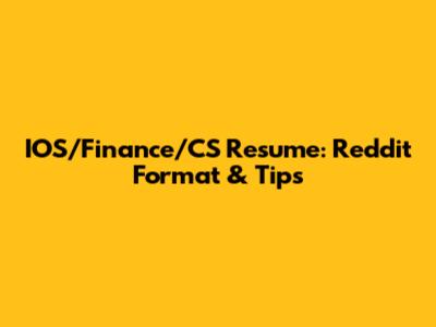 IOS/Finance/CS Resume: Reddit Format & Tips