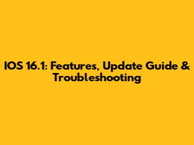 IOS 16.1: Features, Update Guide & Troubleshooting