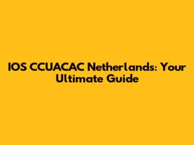IOS CCUACAC Netherlands: Your Ultimate Guide