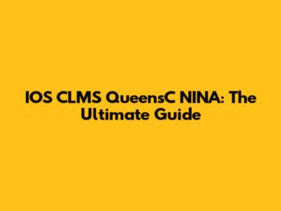 IOS CLMS QueensC NINA: The Ultimate Guide