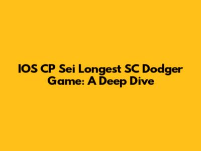 IOS CP Sei Longest SC Dodger Game: A Deep Dive