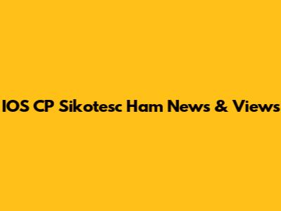 IOS CP Sikotesc Ham News & Views