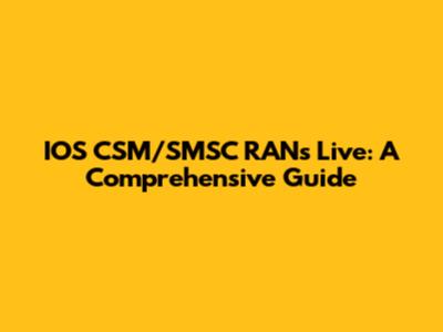 IOS CSM/SMSC RANs Live: A Comprehensive Guide