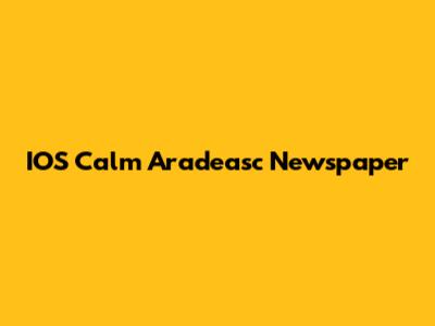IOS Calm Aradeasc Newspaper