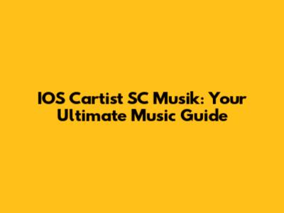 IOS Cartist SC Musik: Your Ultimate Music Guide