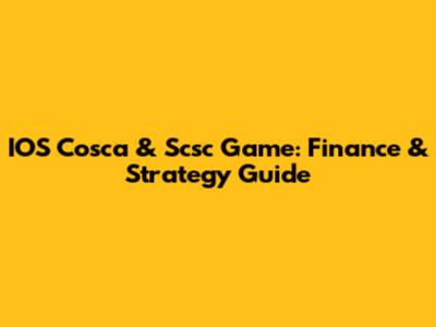 IOS Cosca & Scsc Game: Finance & Strategy Guide