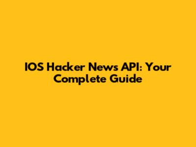 IOS Hacker News API: Your Complete Guide