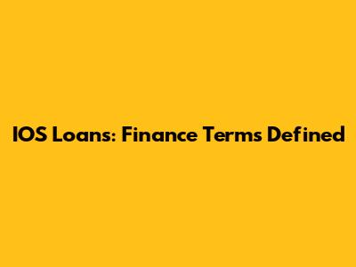 IOS Loans: Finance Terms Defined