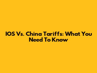 IOS Vs. China Tariffs: What You Need To Know