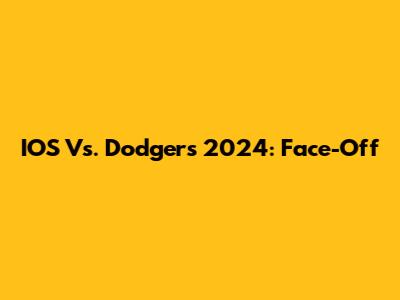 IOS Vs. Dodgers 2024: Face-Off