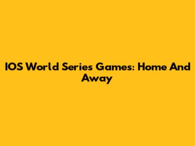 IOS World Series Games: Home And Away