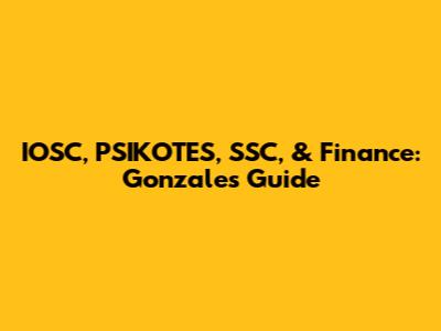 IOSC, PSIKOTES, SSC, & Finance: Gonzales' Guide