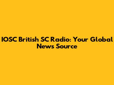 IOSC British SC Radio: Your Global News Source