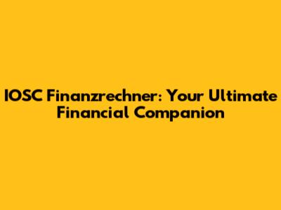 IOSC Finanzrechner: Your Ultimate Financial Companion