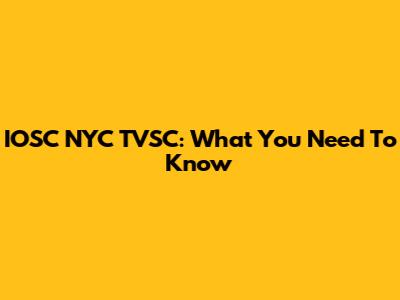 IOSC NYC TVSC: What You Need To Know