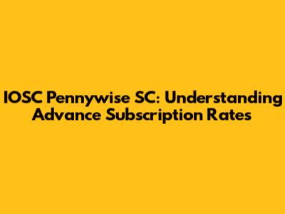 IOSC Pennywise SC: Understanding Advance Subscription Rates