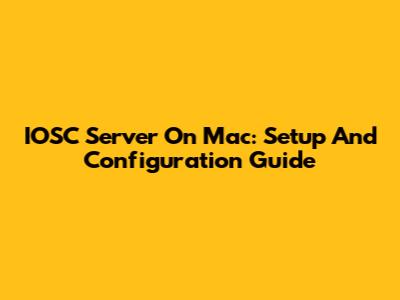 IOSC Server On Mac: Setup And Configuration Guide